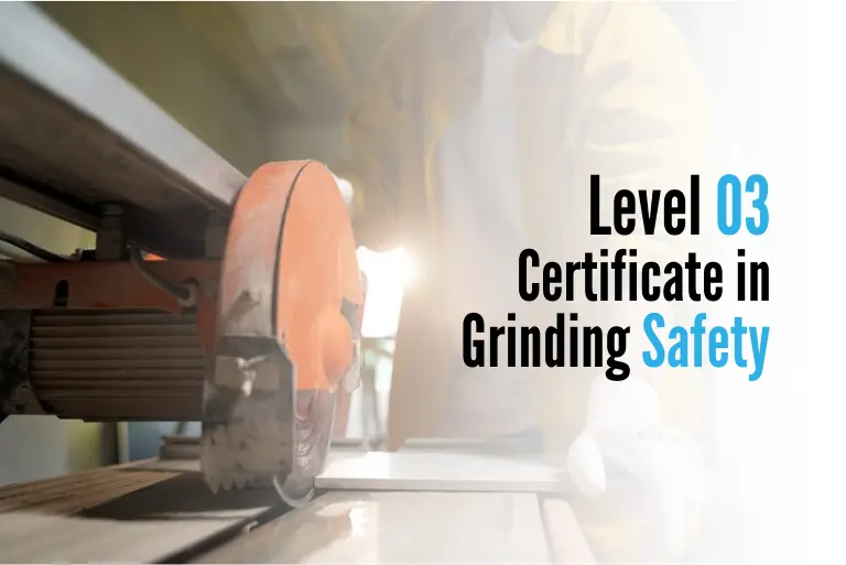 Level 03 Certificate in Grinding Safety