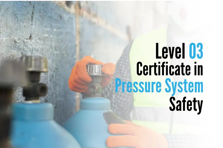 Level 03 Certificate in Pressure System Safety