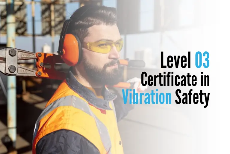 Level 03 Certificate in Vibration Safety