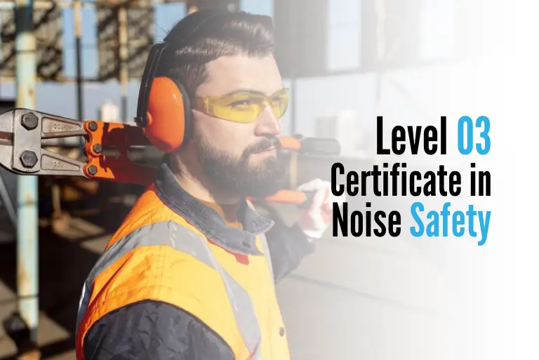 Level 03 Certificate in Noise Safety