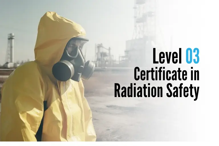 Level 03 Certificate in Radiation Safety