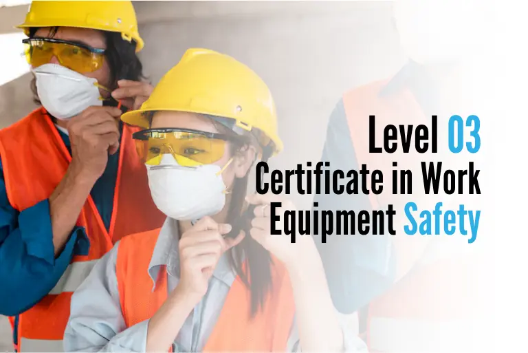 Level 03 Certificate in Work Equipment Safety